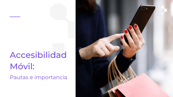 ¿Qué es la accesibilidad móvil y por qué es importante?