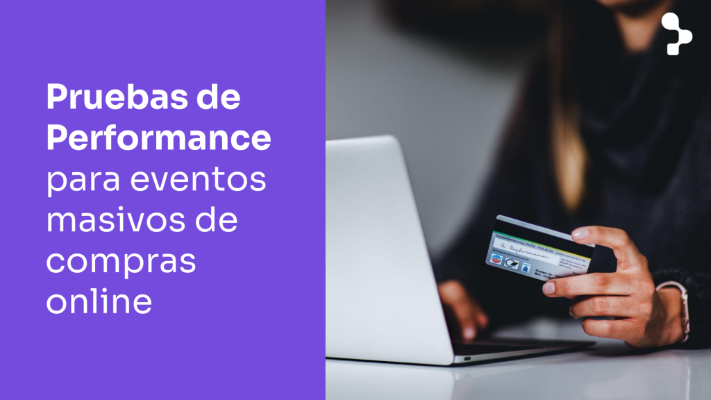 Herramientas para Pruebas de Performance: Prepare su sitio para eventos masivos de compras online