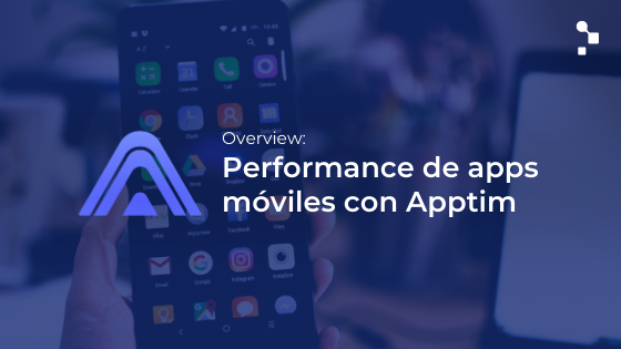 Apptim es una herramienta de performance de aplicaciones móviles