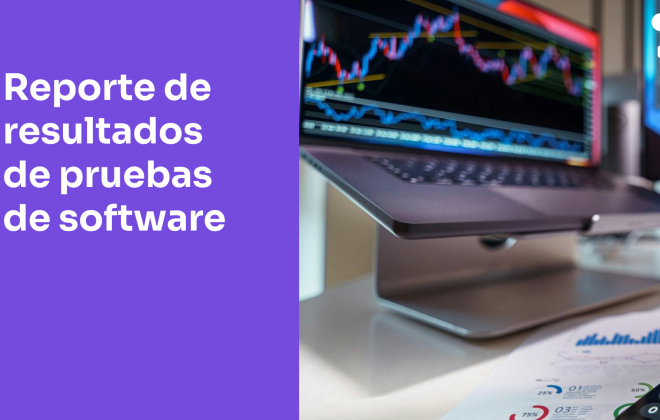 Reporte de resultados de pruebas de software: claves para un diseño y una gestión efectivos