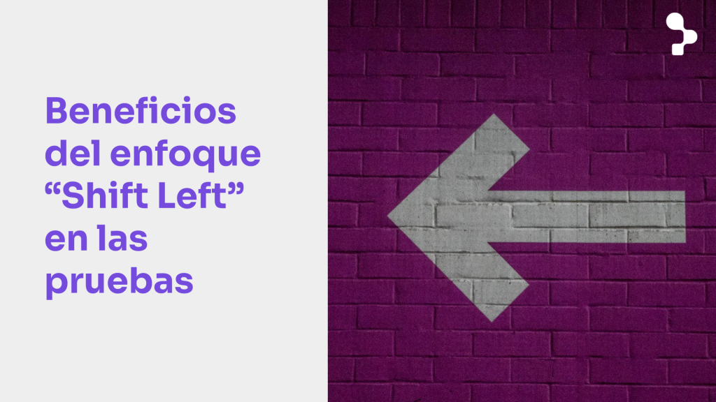 Principales beneficios al implementar el enfoque de Shift Left Testing