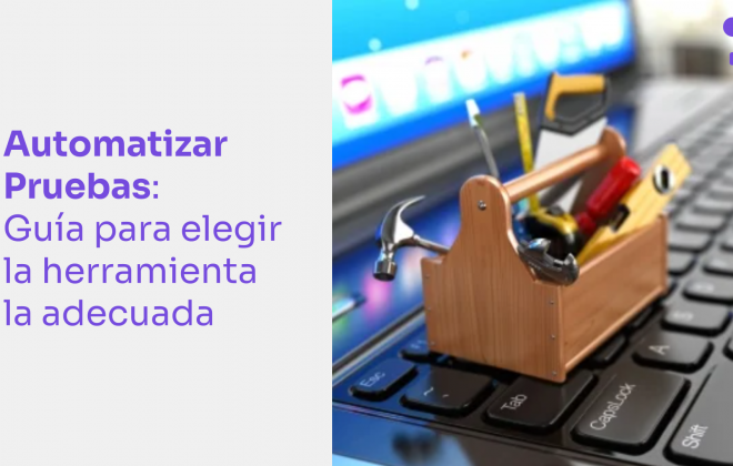 Cómo elegir la mejor Herramienta de Automatización de Pruebas para tu proyecto, en 5 sencillos pasos