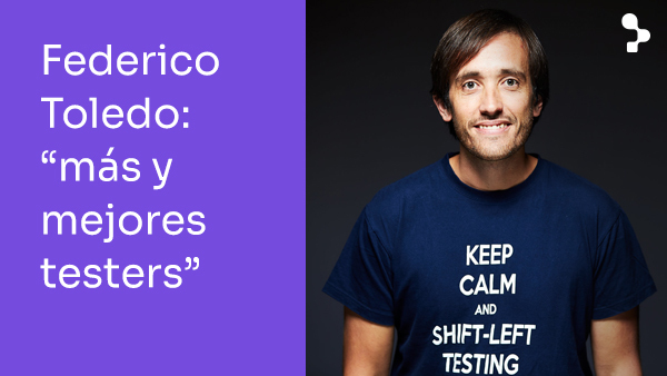 Federico Toledo a fondo: “Cada vez van a ser necesarios más y mejores testers”