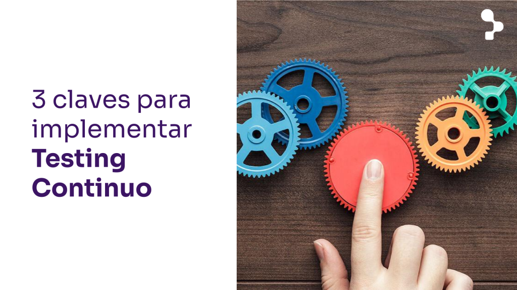 3 claves para una implementación exitosa de Testing Continuo