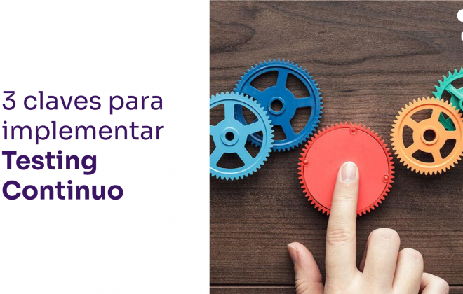 3 claves para una implementación exitosa de Testing Continuo