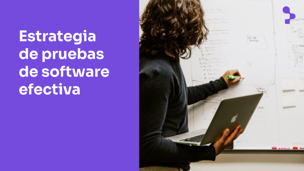 Estrategia de pruebas de software: ¿Cómo crear y planificar la adecuada para tu proyecto?