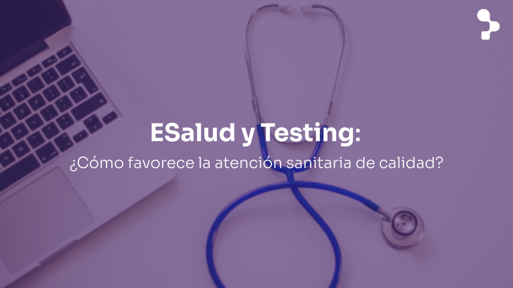 ESalud y Testing: ¿democratizará el desarrollo de software el acceso a la salud de calidad?