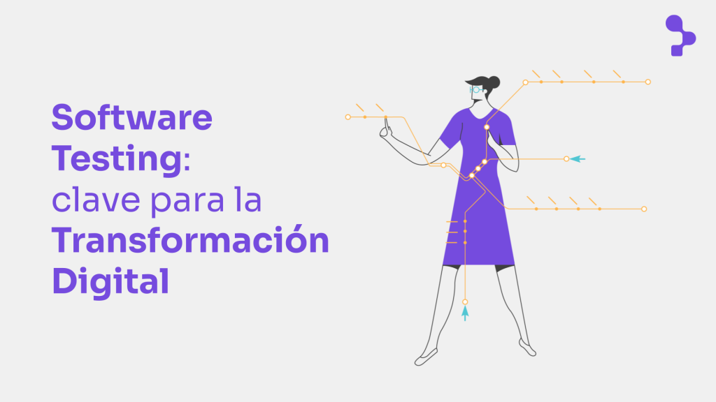 ¿Por qué el testing de software es clave para la transformación digital?