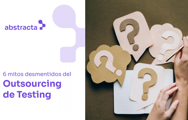 6 mitos desmentidos del Outsourcing de Testing de Software y QA