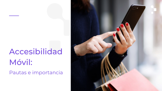 ¿Qué es la Accesibilidad Móvil y por qué es importante?