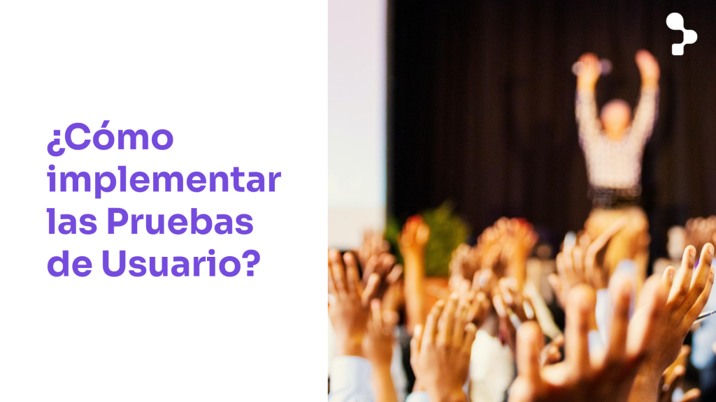 9 consejos para realizar Pruebas de Usuario exitosas