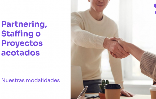 Partnering, Staffing o Proyectos acotados: Conoce nuestras modalidades de trabajo