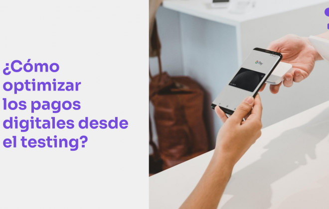 Testing de Software, clave para el éxito de los Pagos Digitales