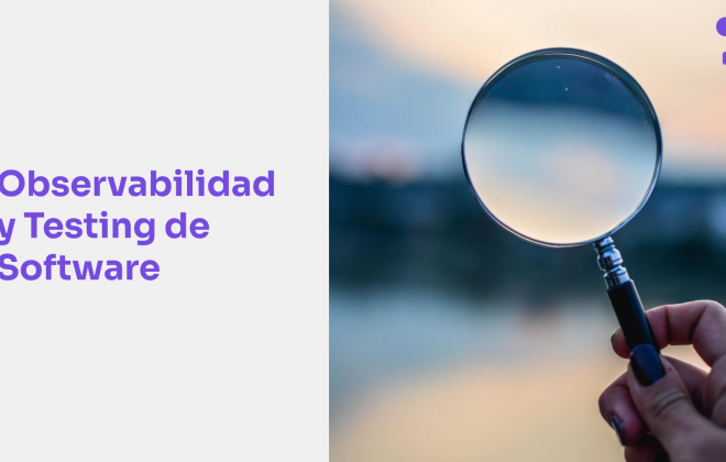 Qué es la observabilidad y cuál es su importancia para el Testing de Software