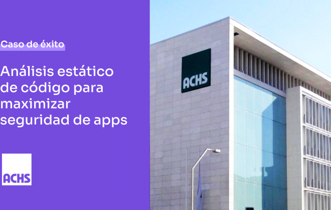 Caso de éxito - ACHS: Análisis estático de código para maximizar la seguridad de aplicaciones
