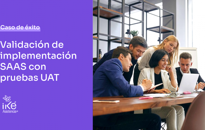 Caso de Éxito - Iké Asistencia: Validación de implementación del SaaS con pruebas UAT