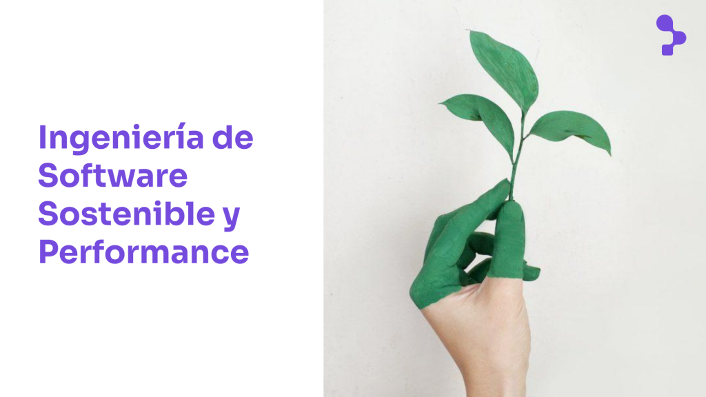 Ingeniería de Software Sostenible gracias a las Pruebas de Performance