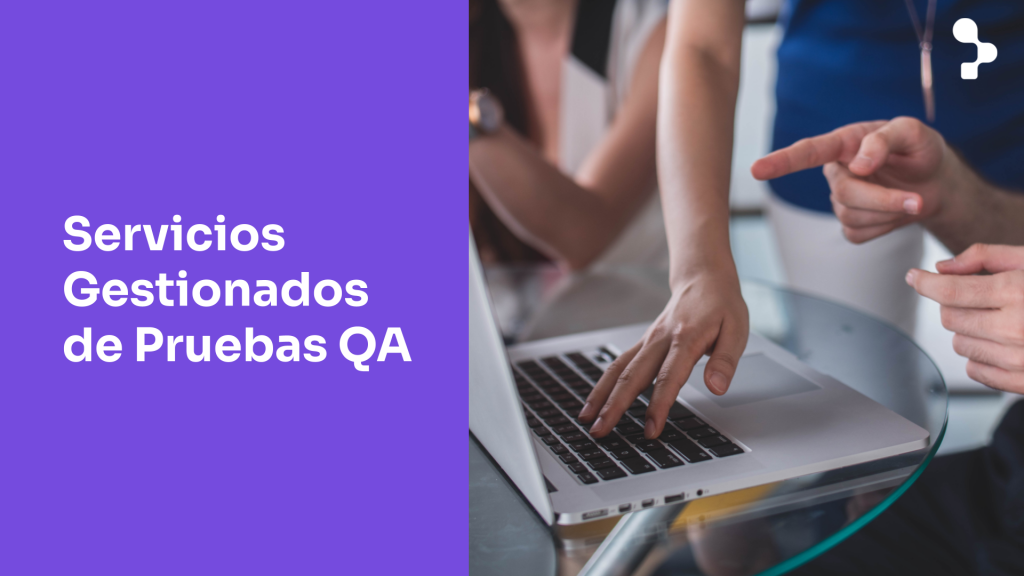 Servicios Gestionados de Pruebas de Sofrware, QA, Automatización, Calidad y DevOps