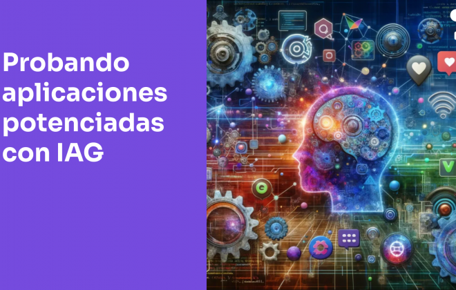 Probando aplicaciones potenciadas con el uso de la Inteligencia Artificial Generativa