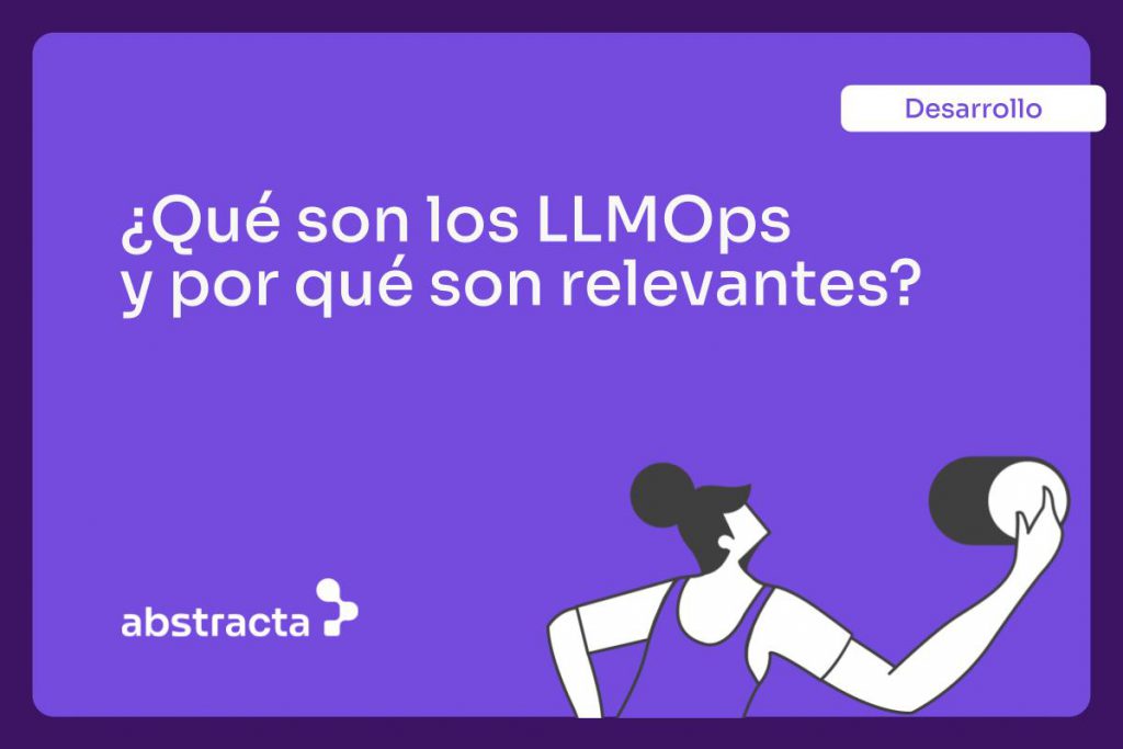 Imagen con texto: ¿Qué son los LLMOps y por qué son relevantes?