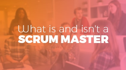What is and isn't a Scrum Master