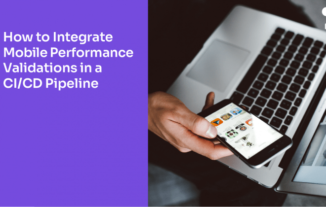 How to Integrate Mobile Performance Validations in a CI-CD Pipeline-01