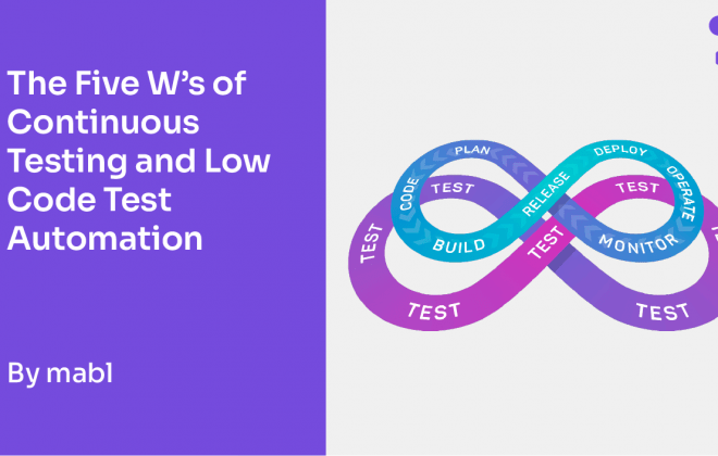 The Five W’s (and an H) of Continuous Testing and Low Code Test Automation