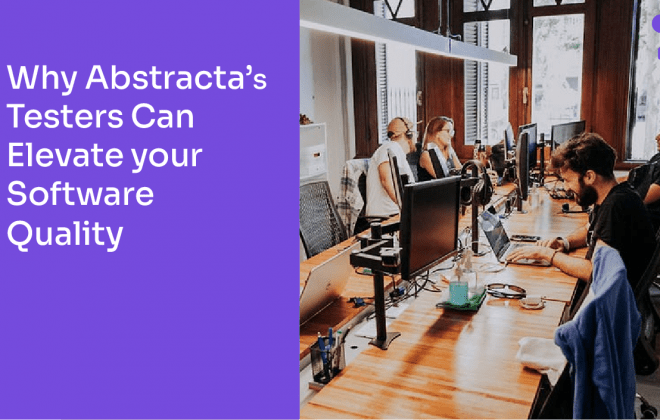 Why Abstractas Testers Can Elevate your Software Quality