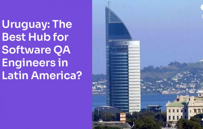 Uruguay: The Best Hub for Software QA Engineers in Latin America?