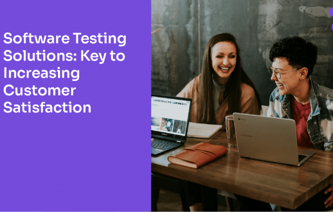 Software Testing Solutions, The Key to Increasing Customer Satisfaction