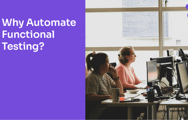 Why Automate Functional Testing?