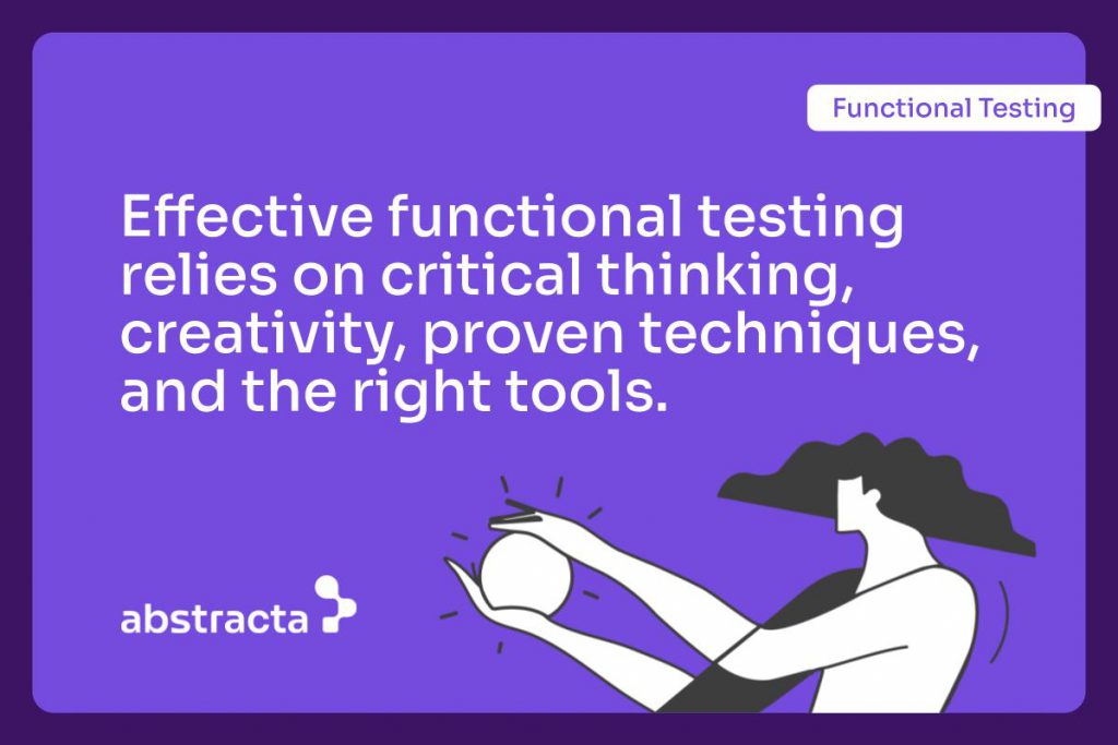 Image with the following text: Effective functional testing relies on critical thinking, creativity, proven techniques and the right tools.