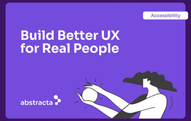 Abstracta Illustration - Banner showing the phrase ‘Build Better UX for Real People’, labeled ‘Accessibility’, with an illustration of inclusive design representing the application of an accessibility heuristic.